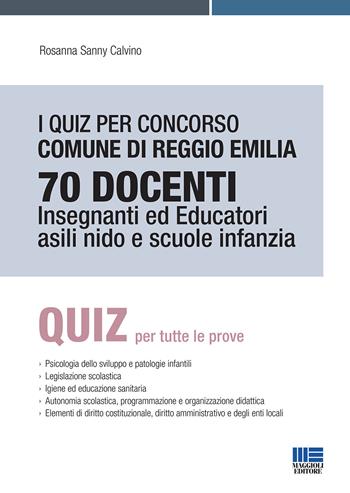 I quiz per concorso Comune di Reggio Emilia 70 docenti. Insegnanti ed educatori asili nido e scuole infanzia - Rosanna Calvino - Libro Maggioli Editore 2020 | Libraccio.it