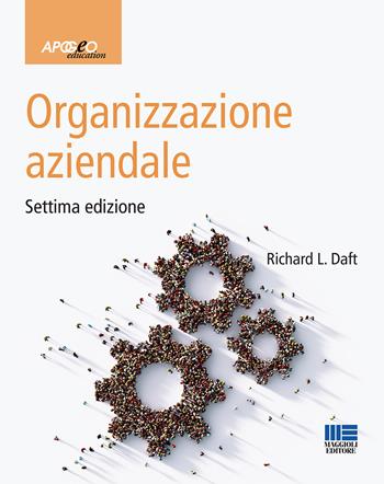 Organizzazione aziendale - Richard L. Daft - Libro Maggioli Editore 2021, Apogeo education | Libraccio.it