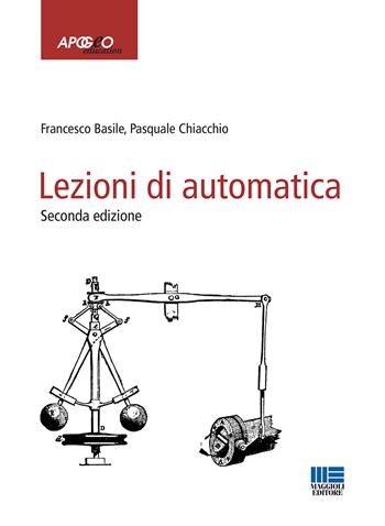 Lezioni di automatica - Francesco Basile, Pasquale Chiacchio - Libro Maggioli Editore 2021, Apogeo education | Libraccio.it