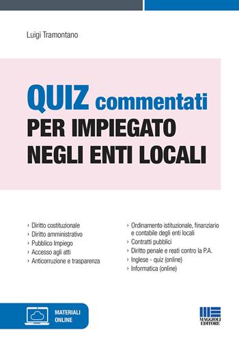 Quiz commentati per impiegato negli enti locali. - Luigi Tramontano - Libro Maggioli Editore 2021, Concorsi pubblici | Libraccio.it