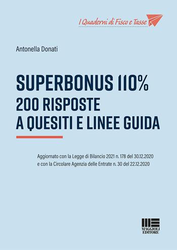 Superbonus 110%. 200 risposte a quesiti e linee guida - Antonella Donati - Libro Maggioli Editore 2021, Professionisti & Imprese | Libraccio.it