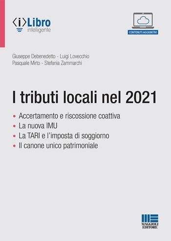 I tributi locali nel 2021. - Giuseppe Debenedetto, Luigi Lovecchio, Pasquale Mirto - Libro Maggioli Editore 2021, Progetto ente locale | Libraccio.it