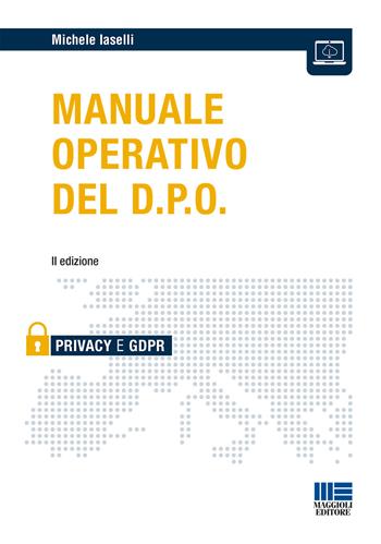 Manuale operativo del D.P.O. - Michele Iaselli - Libro Maggioli Editore 2021, Privacy | Libraccio.it
