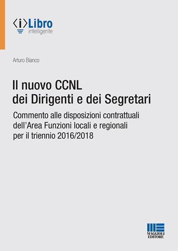 Il nuovo CCNL dei dirigenti e dei segretari - Arturo Bianco - Libro Maggioli Editore 2021 | Libraccio.it