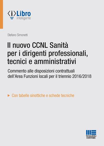 Il nuovo CCNL Sanità per i dirigenti professionali, tecnici e amministrativi - Stefano Simonetti - Libro Maggioli Editore 2021 | Libraccio.it