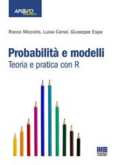 Probabilità e modelli. Teoria e pratica con R