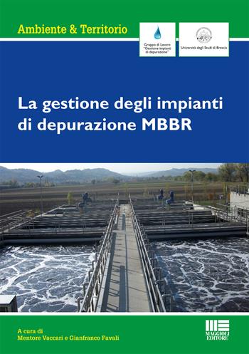 La gestione degli impianti di depurazione MBBR  - Libro Maggioli Editore 2021, Ambiente & territorio | Libraccio.it