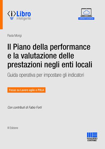 Il piano della performance e la valutazione delle prestazioni negli enti locali. Guida operativa per impostare gli indicatori. - Paola Morigi - Libro Maggioli Editore 2021, PEL. Amministrazione management | Libraccio.it