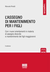 L' assegno di mantenimento per i figli. Con i nuovi orientamenti in materia di assegno divorzile e mantenimento dei figli maggiorenni. Con espansione online