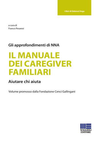 Il manuale dei caregiver familiari - Franco Pesaresi - Libro Maggioli Editore 2021, Sociale & sanità | Libraccio.it