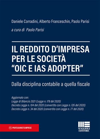 Il reddito d'impresa per le società «OIC e IAS ADOPTER». Dalla disciplina contabile a quella fiscale - Daniele Corradini, Alberto Franceschin, Paolo Parisi - Libro Maggioli Editore 2021, Professionisti & Imprese | Libraccio.it