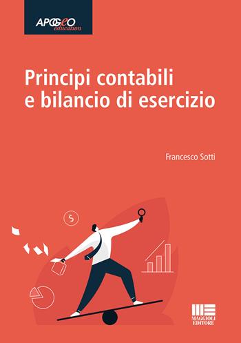 Principi contabili e bilancio di esercizio - Francesco Sotti - Libro Maggioli Editore 2021, Apogeo education | Libraccio.it