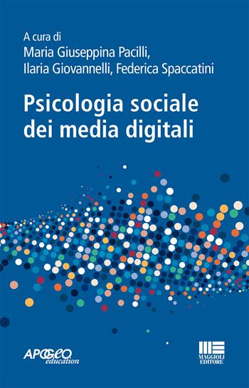 Psicologia sociale dei media digitali - Ilaria Giovannelli, Federica Spaccatini - Libro Maggioli Editore 2021, Apogeo education | Libraccio.it