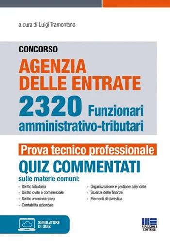 Concorso Agenzia delle entrate. 1243 funzionari amministrativo-tributari. Quiz commentati  - Libro Maggioli Editore 2021, Concorsi&Esami | Libraccio.it