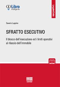 Sfratto esecutivo. Il blocco dell'esecuzione ed i limiti operativi al rilascio dell'immobile - Saverio Luppino - Libro Maggioli Editore 2021, Legale | Libraccio.it