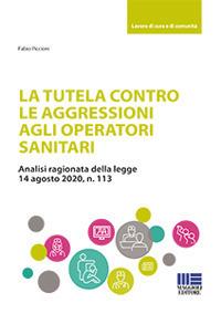 La tutela contro le aggressioni agli operatori sanitari - Fabio Piccioni - Libro Maggioli Editore 2021 | Libraccio.it