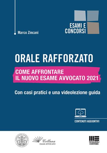 Orale rafforzato. Come affrontare il nuovo esame avvocato 2021. Con casi pratici e una videolezione guida. Con espansione online - Marco Zincani - Libro Maggioli Editore 2021, Legale | Libraccio.it