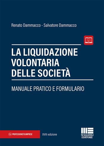 La liquidazione volontaria delle società. Manuale pratico e formulario - Renato Dammacco, Salvatore Dammacco - Libro Maggioli Editore 2021 | Libraccio.it