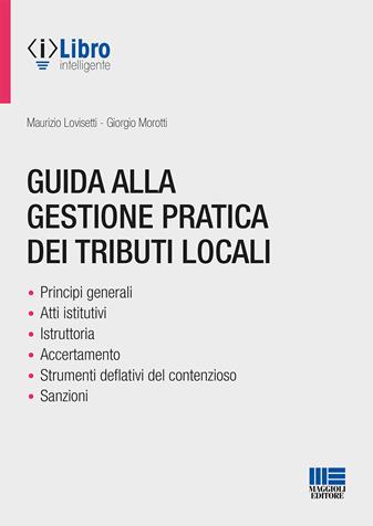 Guida alla gestione pratica dei tributi locali - Maurizio Lovisetti, Giorgio Morotti - Libro Maggioli Editore 2021, Progetto ente locale | Libraccio.it