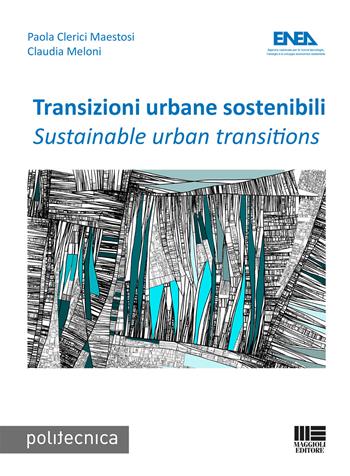 Transizioni urbane sostenibili-Sustainable urban transition - Paola Clerici Maestosi, Claudia Meloni - Libro Maggioli Editore 2021, Politecnica | Libraccio.it