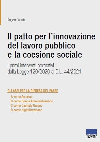 Il patto per l'innovazione del lavoro pubblico e la coesione sociale - Angelo Capalbo - Libro Maggioli Editore 2021 | Libraccio.it