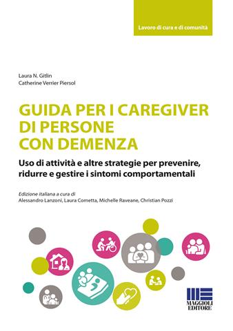 Guida per i caregiver di persone con demenza - Laura N. Gitlin, Catherine Verrier Piersol - Libro Maggioli Editore 2022, Sociale & sanità | Libraccio.it