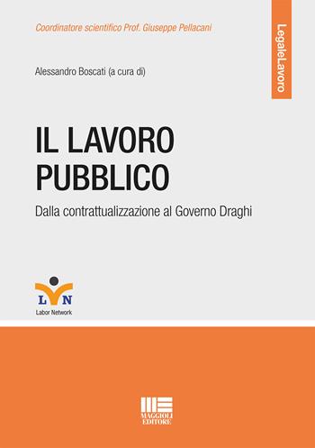 Il lavoro pubblico. Dalla contrattualizzazione al Governo Draghi  - Libro Maggioli Editore 2021, Legale | Libraccio.it