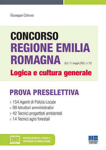 Concorso Regione Emilia Romagna. Logica e cultura generale. Con espansione online. Con software di simulazione - Giuseppe Cotruvo - Libro Maggioli Editore 2021 | Libraccio.it