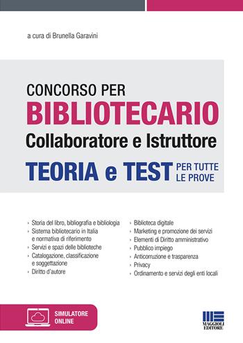 Concorso per bibliotecario collaboratore e istruttore. Teoria e test per tutte le prove. Con software di simulazione  - Libro Maggioli Editore 2021, Concorsi&Esami | Libraccio.it