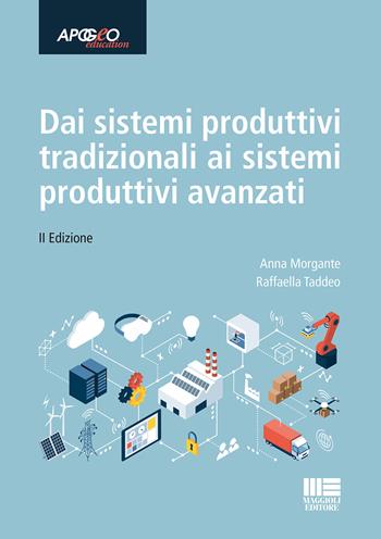 Dai sistemi produttivi tradizionali ai sistemi produttivi avanzati - Anna Morgante, Raffaella Taddeo - Libro Maggioli Editore 2021 | Libraccio.it