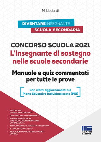 Concorso scuola. L'insegnante di sostegno nelle scuole secondarie. Manuale e quiz commentati per tutte le prove - Maria Licciardi - Libro Maggioli Editore 2021 | Libraccio.it