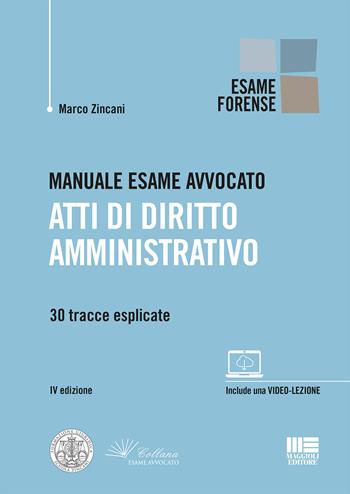 Manuale esame avvocato. Atti di diritto amministrativo. 30 tracce esplicate - Marco Zincani - Libro Maggioli Editore 2021, Legale | Libraccio.it