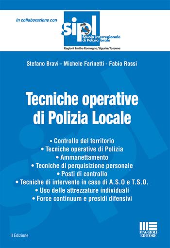 Tecniche operative di polizia locale - Stefano Bravi, Michele Farinetti, Fabio Rossi - Libro Maggioli Editore 2021, Scuola di polizia | Libraccio.it