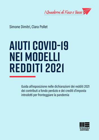 Aiuti Covid-19 nei Modelli Redditi 2021 - Simone Dimitri, Clara Pollet - Libro Maggioli Editore 2021 | Libraccio.it