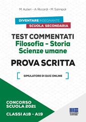 Concorso scuola 2021. Test commentati. Filosofia-Storia. Scienze umane. Prova scritta. Classi A18-A19. Con software di simulazione