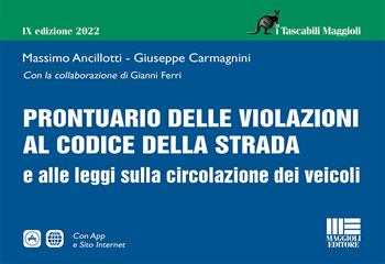 Prontuario delle violazioni al codice della strada e alle leggi sulla circolazione dei veicoli - Massimo Ancillotti, Giuseppe Carmagnini, Gianni Ferri - Libro Maggioli Editore 2022 | Libraccio.it