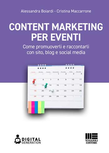 Content marketing per eventi. Come promuoverli e raccontarli con sito, blog e social media - Alessandra Boiardi, Cristina Maccarrone - Libro Maggioli Editore 2021 | Libraccio.it