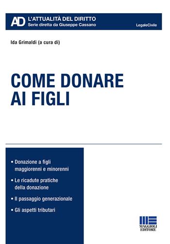 Come donare ai figli  - Libro Maggioli Editore 2022, Legale. L'attualità del diritto | Libraccio.it