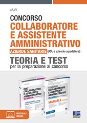 Concorso collaboratore e assistente amministrativo nelle aziende sanitarie (ASL e aziende ospedaliere). Kit completo. Manuale e test. Con espansione online