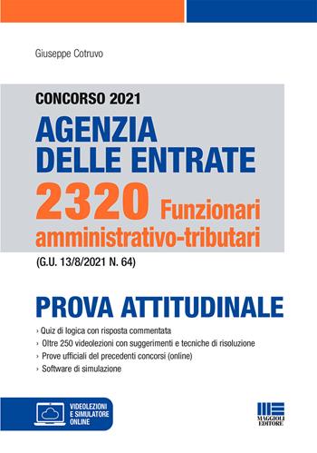 Concorso 2021 Agenzia delle Entrate. 2320 funzionari amministrativo-tributari. Prova attitudinale - Giuseppe Cotruvo - Libro Maggioli Editore 2021, Concorsi&Esami | Libraccio.it