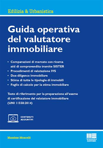 Guida operativa del valutatore immobiliare. - Massimo Moncelli - Libro Maggioli Editore 2022, Edilizia & urbanistica | Libraccio.it