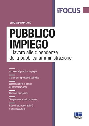 Pubblico impiego. Il lavoro alle dipendenze della pubblica amministrazione - Luigi Tramontano - Libro Maggioli Editore 2021 | Libraccio.it
