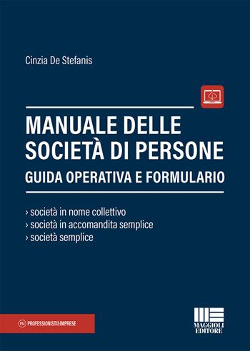 Manuale delle società di persone. Guida operativa e formulario. Con espansione online - Cinzia De Stefanis - Libro Maggioli Editore 2021, Professionisti & Imprese | Libraccio.it