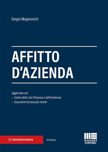 Affitto d'azienda - Sergio Mogorovich - Libro Maggioli Editore 2021, Professionisti & Imprese | Libraccio.it