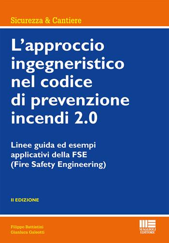 L' approccio ingegneristico nel codice di prevenzione incendi 2.0. Linee guida ed esempi applicativi della FSE - Filippo Battistini, Gianluca Galeotti - Libro Maggioli Editore 2021, Sicurezza & cantiere | Libraccio.it