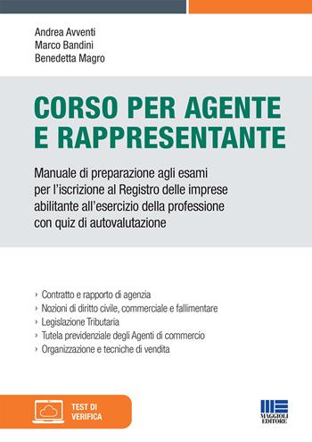Corso per agente e rappresentante. Manuale di preparazione agli esami per l'iscrizione al Registro delle imprese abilitante all'esercizio della professione con quiz di autovalutazione - Andrea Avventi, Marco Bandini, Benedetta Magro - Libro Maggioli Editore 2021 | Libraccio.it