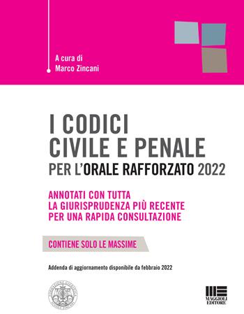 I codici civile e penale per l'orale rafforzato 2022 - Marco Zincani - Libro Maggioli Editore 2021 | Libraccio.it