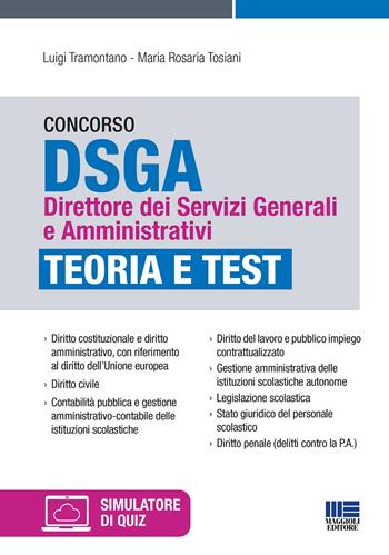 Concorso DSGA Direttore dei Servizi Generali e Amministrativi. Teoria e test. Con simulatore online di quiz - Luigi Tramontano, Maria Rosaria Tosiani - Libro Maggioli Editore 2022, Concorsi&Esami | Libraccio.it