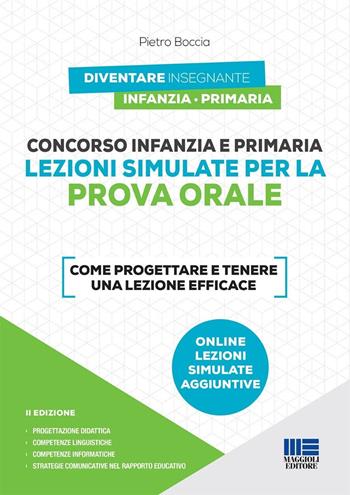 Concorso infanzia e primaria. Lezioni simulate per la prova orale. Come progettare e tenere una lezione efficace. Con espansione online - Pietro Boccia - Libro Maggioli Editore 2021, Concorsi&Esami | Libraccio.it