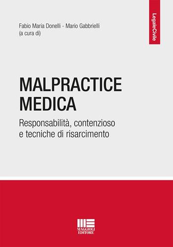 Malpractice medica. Responsabilità, contenzioso e tecniche di risarcimento  - Libro Maggioli Editore 2022, Legale | Libraccio.it